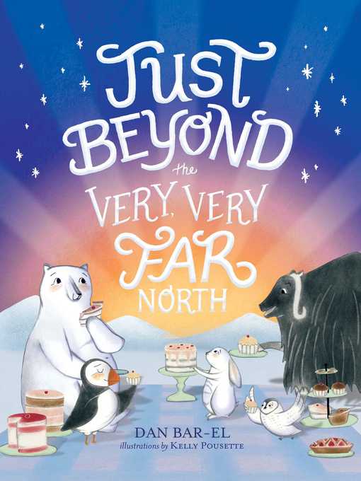 Title details for Just Beyond the Very, Very Far North by Dan Bar-el - Available